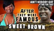 SWEET BROWN - AFTER They Were Famous
