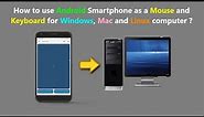 How to use Android Smartphone as a Mouse and Keyboard for Windows, Mac and Linux computer ?