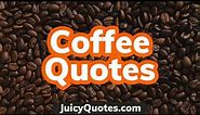 Top 15 Coffee Quotes and Sayings 2020 - (Perfect For Coffee Drinkers)