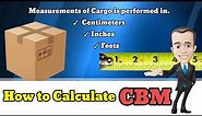 How to Calculate CBM || How to convert Inches, Feet, Centimeters in Meters.