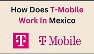 How Does T-Mobile Work In Mexico