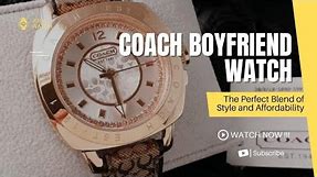 Coach Boyfriend Watch: The Perfect Blend of Style and Affordability