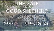 John 10:1-21 (Part One) - The Gate & The Good Shepherd [ Gospel of John Bible Study ]