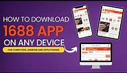 HOW TO DOWNLOAD 1688 APP ON ANY DEVICE | EASY WAY TO DOWNLOAD 1688 APP ON ALL DEVICES