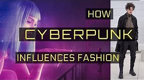 Cyberpunk and Fashion | A Video Essay