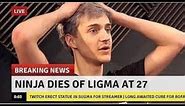 Ninja dies from Ligma