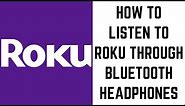 How to Listen to Roku Through Bluetooth Headphones