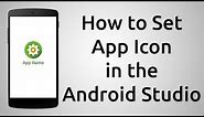 How To Set the App Icon for Android App - Android Studio 2.2.3 Tutorial
