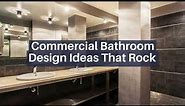 Commercial Bathroom Design Ideas That Rock