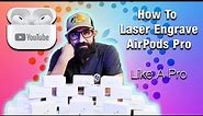 How To Laser Engrave AirPods Pro_ Step By Step Guide_