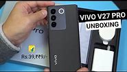Vivo V27 Pro 5G ( BLACK 🖤 ) - First Look | Unboxing & Hands On Review in Hindi | Price & Launch Date