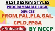 Programmable Logic Devices|| VLSI DESIGN STYLES||VLSI DESIGN