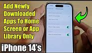 iPhone 14's/14 Pro Max: How to Add Newly Downloaded Apps To Home Screen or App Library Only