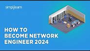 🔥 How To Become Network Engineer 2024 | Network Engineer Career Path 2023 | Simplilearn