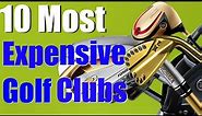 10 Most Expensive Golf Clubs Explained | $181,000.00