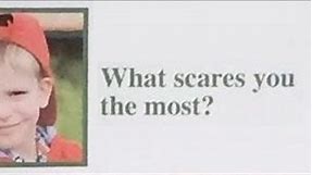 What scares you the most?