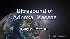 "Ultrasound of Adnexal Masses" Ultrasound SonoWorld Lecture