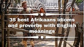 35 best Afrikaans idioms and proverbs with English meanings