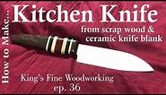36 - How to make a Kitchen Chef Knife from Scrap Wood and Ceramic Blank