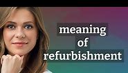 Refurbishment | meaning of Refurbishment