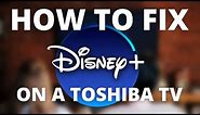 Disney Plus Doesn't Work on Toshiba TV (SOLVED)