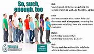 6 Minute Grammar: ‘so’, ‘such’, ‘too’ and ‘enough’