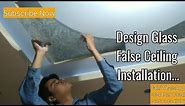 Glass false ceiling installation