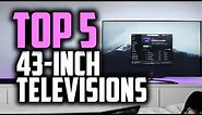 Best 43-Inch TV's in 2018 - Which Is The Best 43" TV?