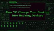 How to change your desktop into Hacker desktop | Hacker Computer