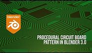 Procedural Circuit board pattern in Blender 3.0