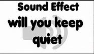 "Will you keep quiet" sound effect