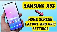 Samsung Galaxy A53 - Home screen layout and Home Apps Grid Settings