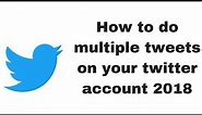 How to do multiple tweets on your twitter account 2018
