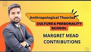 Margaret Mead | Culture and Personality School | Anthropological Theories for UPSC/PCS