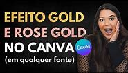 COMO FAZER EFEITO GOLD E ROSE GOLD NO CANVA (funciona em qualquer fonte!) | GRATUITO