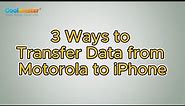 How to Transfer Data from Motorola to iPhone [3 Ways]