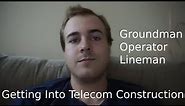 Getting a Career in Telecom Construction (Groundman, Operator, Lineman)