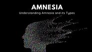 What is Amnesia and its types? - Anterograde & Retrograde Amnesia