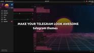 Make your Desktop Telegram Look Awesome (Telegram themes)