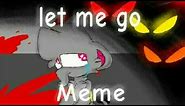 Let me go Meme