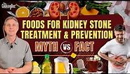 Foods for Kidney Stone Treatment and Prevention | Myth vs Fact | The Cooking Doc®