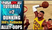 NBA 2K16 Ultimate Dunking Tutorial - How To Do 360's, Putbacks, Alley Oops & More
