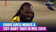 Chris Gayle makes a 'cry-baby' face in MSL 2019