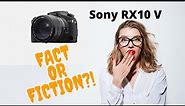 The Sony RX10 V Fact or Fiction???!!