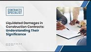 Liquidated Damages in Construction Contracts: Understanding Their Significance