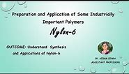 (POLYMER- LECTURE-12) Synthesis and Applications of Synthetic Fiber- Nylon 6 By Dr. Nisha Singh