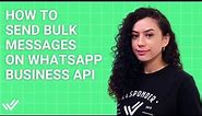 WhatsApp Broadcast: How to Send Bulk Messages on WhatsApp Business Platform (API)