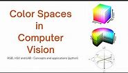 Color Spaces in Computer Vision - RGB, HSV and LAB (theory + code)