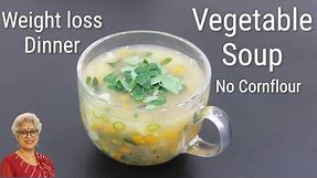 Veg Soup For Dinner - Weight Loss Vegetable Soup Recipe Without Corn Flour - Veg Clear Soup Recipe