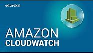 Amazon CloudWatch Tutorial | AWS Certification | Cloud Monitoring Tools | AWS Tutorial | Edureka